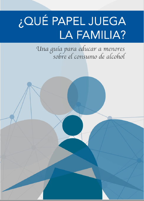 ¿QUÉ PAPEL JUEGA LA FAMILIA? Una guía para educar a menores sobre el consumo de alcohol